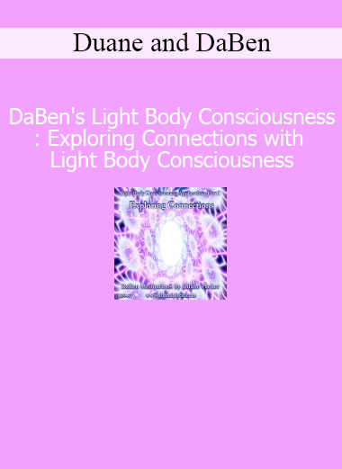 Duane and DaBen Exploring Connections with Light Body Consciousness course download