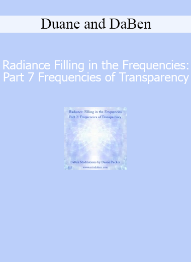 Download Duane and DaBen Radiance Filling Part 7 - Frequencies of Transparency Course