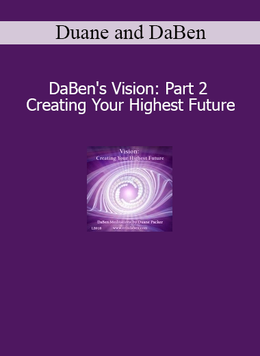 Download DaBen's Vision Part 2 – Creating Your Highest Future Course by Duane and DaBen