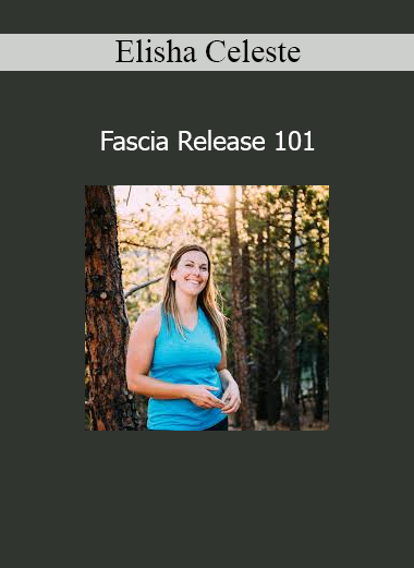 Elisha Celeste demonstrating foundational techniques in Fascia Release 101 for pain relief and mobility
