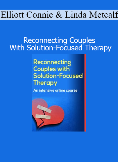 Download Reconnecting Couples With Solution-Focused Therapy course – Elliott Connie and Linda Metcalf