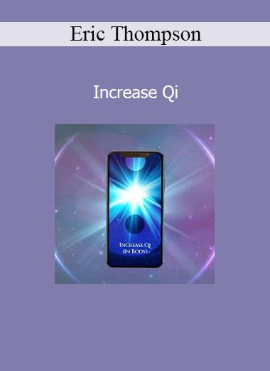 Eric Thompson Increase Qi energetic training for vitality and life force enhancement