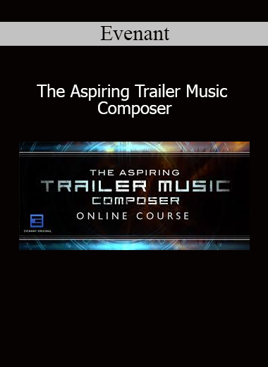 Evenant The Aspiring Trailer Music Composer course for cinematic music production