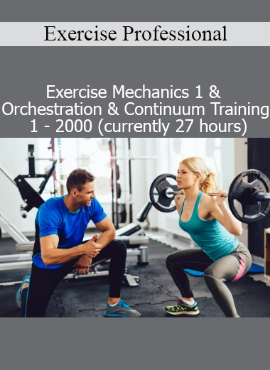 Exercise Professional course on Exercise Mechanics, Orchestration, and Continuum Training fundamentals 2000 edition
