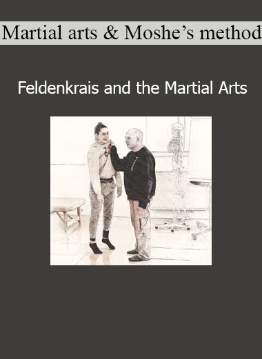 Download Feldenkrais and the Martial Arts course – Martial Arts & Moshe’s Method