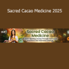 Download Sacred Cacao Medicine 2025 course by Florencia Fridman