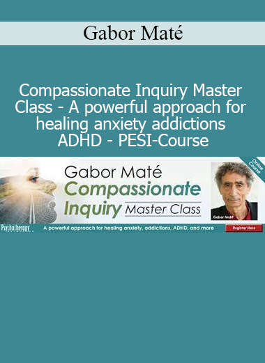 Dr. Gabor Maté teaching Compassionate Inquiry Master Class for healing anxiety, addictions, and ADHD through therapeutic presence