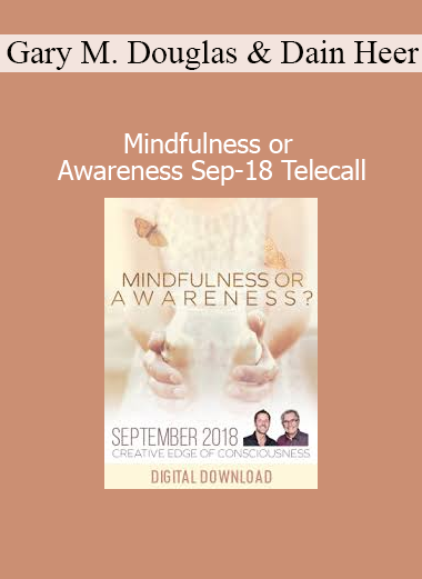 Gary M. Douglas and Dr. Dain Heer discussing the difference between mindfulness and awareness in a 2018 telecall