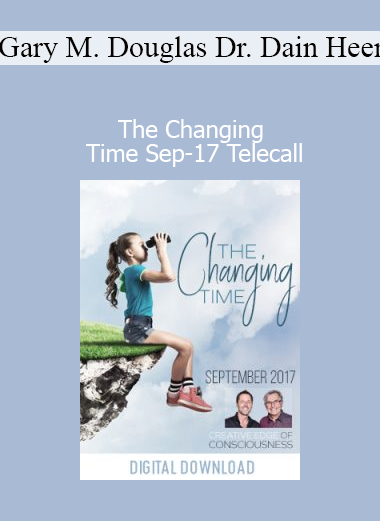 Gary M. Douglas and Dr. Dain Heer hosting The Changing Time September 17 telecall on consciousness and transformation