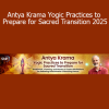 Gary Kraftsow presenting Antya Krama Yogic Practices to Prepare for Sacred Transition 2025 for conscious dying, spiritual preparation, and yogic insight