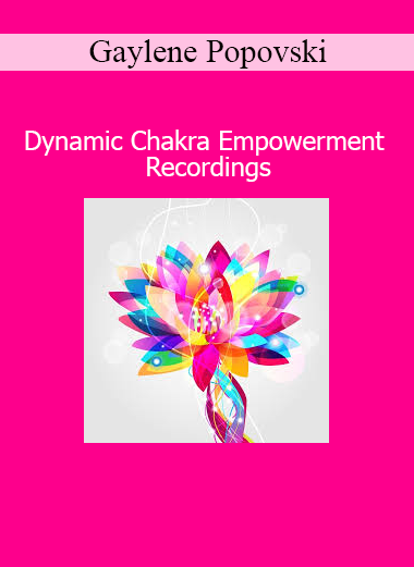 Gaylene Popovski guiding Dynamic Chakra Empowerment Recordings for chakra activation and energetic balance