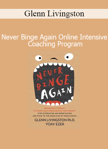 Glenn Livingston presenting the Never Binge Again Online Intensive Coaching Program to end binge eating habits