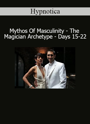 Hypnotica guiding Mythos of Masculinity course exploring The Magician Archetype during Days 15–22 for inner mastery and masculine power