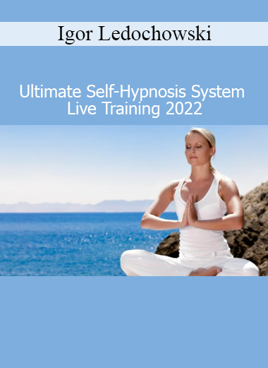 Download Igor Ledochowski Ultimate Self-Hypnosis System 2022 – Live training in subconscious reprogramming and trance mastery