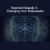 Joe Dispenza Rewired Episode 5 Changing Your Brainwaves full course download