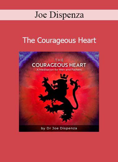 Dr. Joe Dispenza presenting The Courageous Heart program to awaken emotional resilience and heart-centered transformation