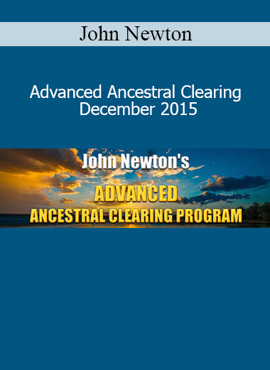 John Newton Advanced Ancestral Clearing December 2015 course download