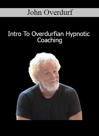 Download John Overdurf Intro to Overdurfian Hypnotic Coaching – Foundational NLP and trance-based coaching course