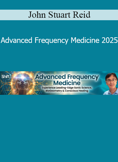 Download Advanced Frequency Medicine 2025 course by John Stuart Reid