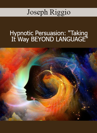 Joseph Riggio Hypnotic Persuasion course beyond language for deep influence and subconscious communication