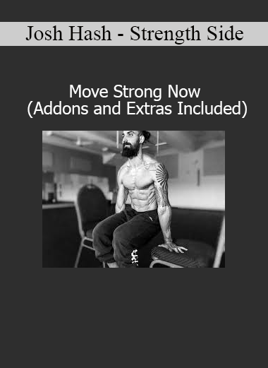 Download Move Strong Now Program by Josh Hash – Strength Side with Addons and Extras Included