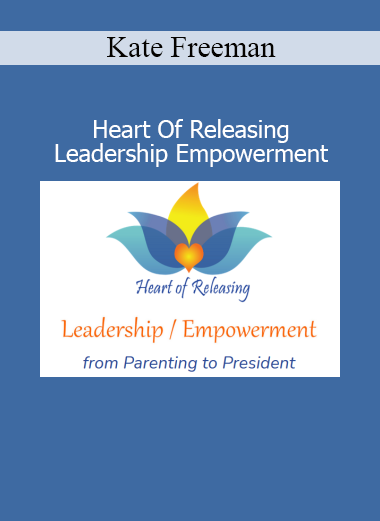 Kate Freeman presenting Heart Of Releasing - Leadership Empowerment course for emotional mastery and conscious leadership