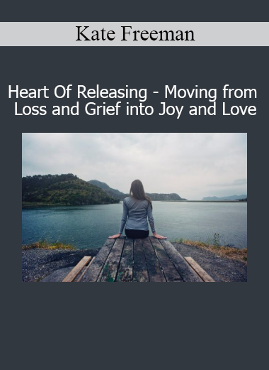 Kate Freeman guiding emotional release techniques to transform loss and grief into joy and love in Heart of Releasing course