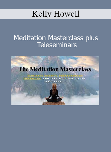 Kelly Howell Meditation Masterclass plus Teleseminars course download