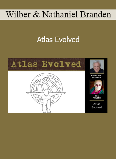 Ken Wilber and Nathaniel Branden exploring integral philosophy and self-esteem in the Atlas Evolved program