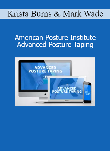Download Advanced Posture Taping Course by Krista Burns & Mark Wade – American Posture Institute Certification Training