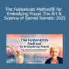 Lavinia Plonka presenting The Feldenkrais MethodⓇ for Embodying Prayer 2025 for sacred movement, somatic awareness, and spiritual integration