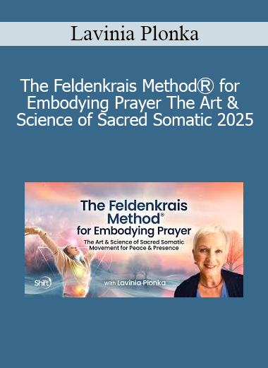 Lavinia Plonka presenting The Feldenkrais MethodⓇ for Embodying Prayer 2025 for sacred movement, somatic awareness, and spiritual integration