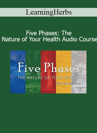 LearningHerbs Five Phases The Nature of Your Health audio course on traditional Chinese medicine