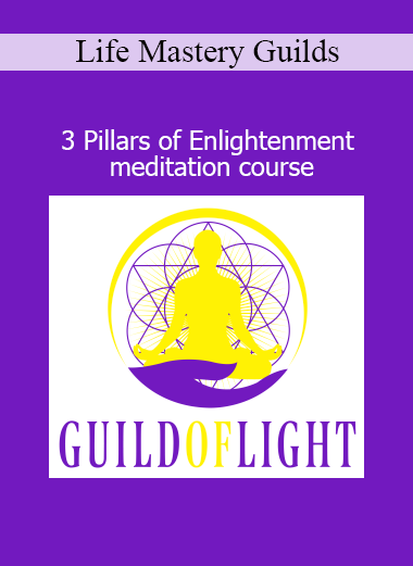Life Mastery Guilds presenting the 3 Pillars of Enlightenment Meditation Course for spiritual awakening, mindfulness, and inner peace