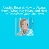 Lisa Barnett Akashic Records How to Access Them What They Mean and Transform Your Life course download