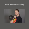 Logan Christopher presenting Super Human Workshop for strength, vitality, and mind-body mastery