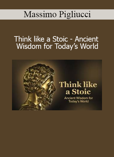 Massimo Pigliucci teaching Think like a Stoic: Ancient Wisdom for Today’s World to apply Stoic philosophy in modern life
