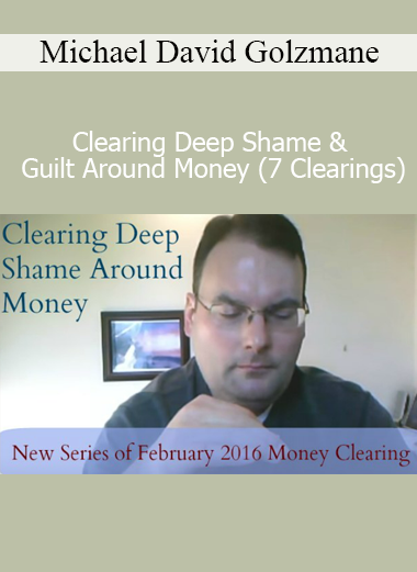 Download Clearing Deep Shame and Guilt Around Money (7 Clearings) Course by Michael David Golzmane