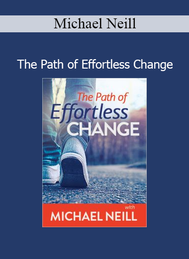 Download Michael Neill The Path of Effortless Change course – Inner transformation and personal growth program