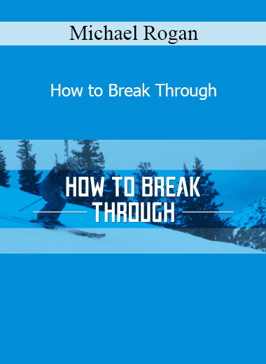 Download How to Break Through course by Michael Rogan