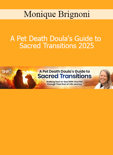 Download A Pet Death Doula's Guide to Sacred Transitions 2025 course by Monique Brignoni