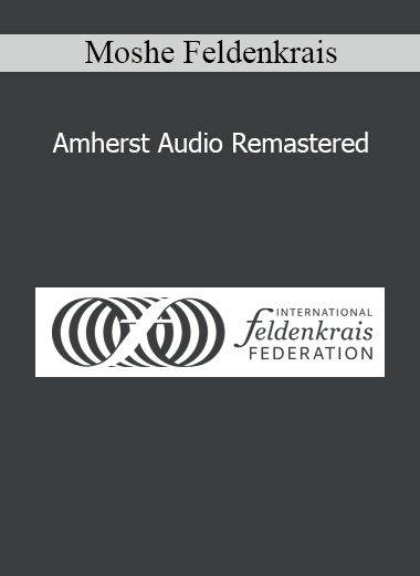 Moshe Feldenkrais Amherst Audio Remastered somatic movement education recordings