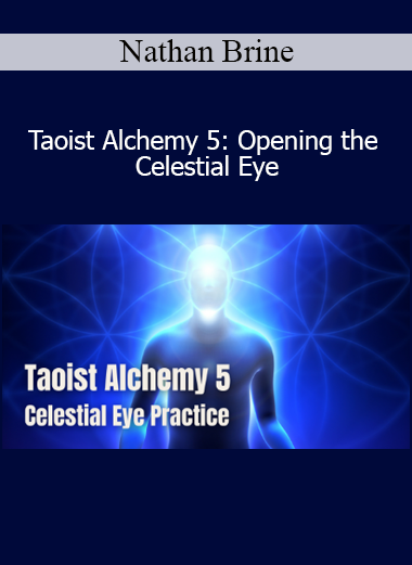 Nathan Brine Taoist Alchemy 5 Opening the Celestial Eye spiritual cultivation course