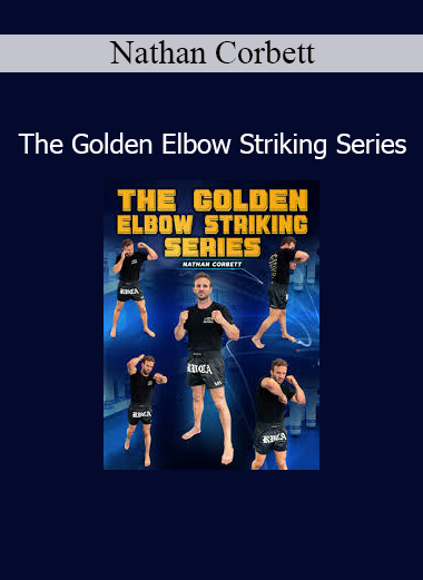 Download The Golden Elbow Striking Series Course by Nathan Corbett – Master Elbow Techniques
