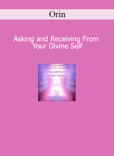 Orin Asking and Receiving From Your Divine Self course download