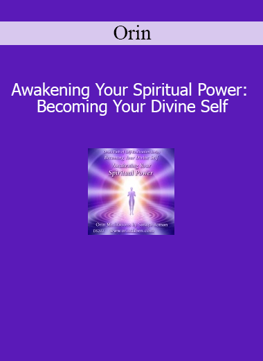 Orin Awakening Your Spiritual Power Becoming Your Divine Self course download