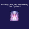 Orin guiding Birthing a New You Transcending Your Ego Part 1 for spiritual awakening and ego release