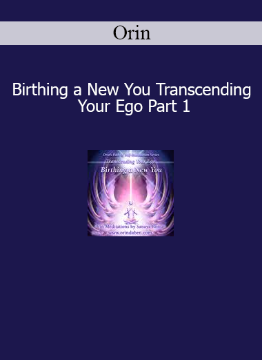 Orin guiding Birthing a New You Transcending Your Ego Part 1 for spiritual awakening and ego release
