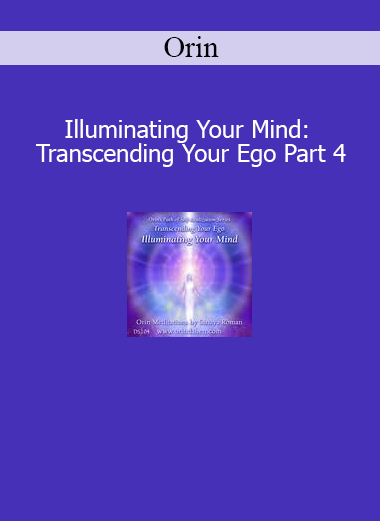 Orin Illuminating Your Mind Transcending Your Ego Part 4 course download