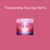 Orin Transcending Your Ego Part 6 course download